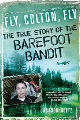 Vola, Colton, vola: la vera storia del bandito a piedi nudi - Fly, Colton, Fly: The True Story of the Barefoot Bandit