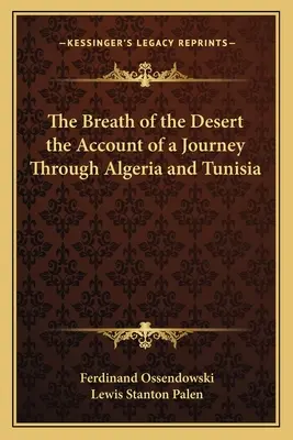 Il respiro del deserto: resoconto di un viaggio attraverso l'Algeria e la Tunisia - The Breath of the Desert the Account of a Journey Through Algeria and Tunisia
