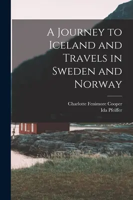 Viaggio in Islanda e viaggi in Svezia e Norvegia - A Journey to Iceland and Travels in Sweden and Norway