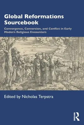 Sourcebook sulle riforme globali: Convergenza, conversione e conflitto nei primi incontri religiosi moderni - Global Reformations Sourcebook: Convergence, Conversion, and Conflict in Early Modern Religious Encounters