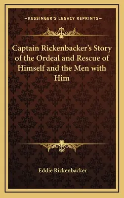 La storia del capitano Rickenbacker sul calvario e il salvataggio di se stesso e degli uomini con lui - Captain Rickenbacker's Story of the Ordeal and Rescue of Himself and the Men with Him