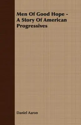 Uomini di buona speranza - Una storia di progressisti americani - Men of Good Hope - A Story of American Progressives