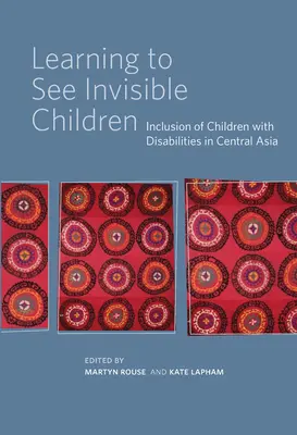 Imparare a vedere i bambini invisibili: L'inclusione dei bambini con disabilità in Asia centrale - Learning to See Invisible Children: Inclusion of Children with Disabilities in Central Asia