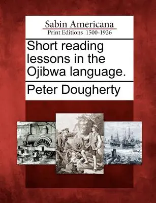 Lezioni brevi di lettura in lingua Ojibwa. - Short Reading Lessons in the Ojibwa Language.