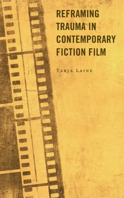 Riformulare il trauma nel cinema di finzione contemporaneo - Reframing Trauma in Contemporary Fiction Film