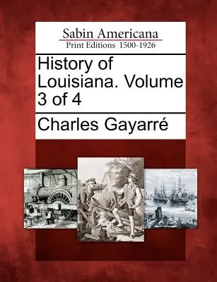 Storia della Louisiana. Volume 3 di 4 - History of Louisiana. Volume 3 of 4