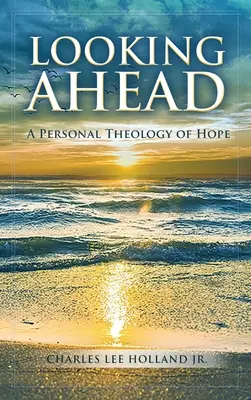 Guardare avanti: Una teologia personale della speranza - Looking Ahead: A Personal Theology of Hope