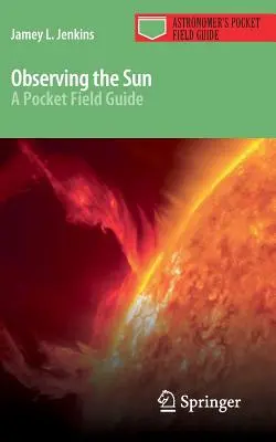 Osservare il Sole: Una guida da campo tascabile - Observing the Sun: A Pocket Field Guide