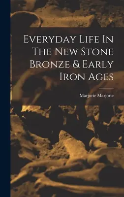 La vita quotidiana nella nuova età del bronzo e del ferro - Everyday Life In The New Stone Bronze & Early Iron Ages
