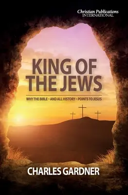 Il re degli ebrei: Perché la Bibbia - e tutta la storia - punta a Gesù - King of the Jews: Why the Bible - and all history - points to Jesus