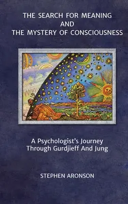 La ricerca del significato e il mistero della coscienza: Il viaggio di uno psicologo attraverso Gurdjieff e Jung - The Search For Meaning and The Mystery of Consciousness: A Psychologist's Journey Through Gurdjieff and Jung