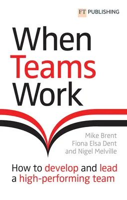 Quando le squadre funzionano: come sviluppare e guidare un team ad alte prestazioni - When Teams Work: How to Develop and Lead a High-Performing Team