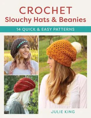 Cappelli e berretti all'uncinetto: 14 schemi facili e veloci - Crochet Slouchy Hats and Beanies: 14 Quick and Easy Patterns
