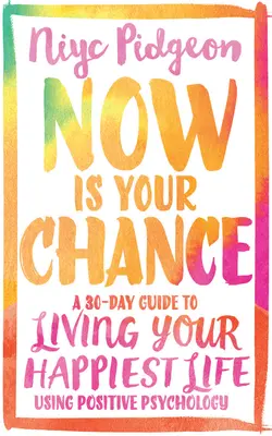 Ora è la tua occasione: Una guida di 30 giorni per vivere la tua vita più felice usando la psicologia positiva - Now Is Your Chance: A 30-Day Guide to Living Your Happiest Life Using Positive Psychology