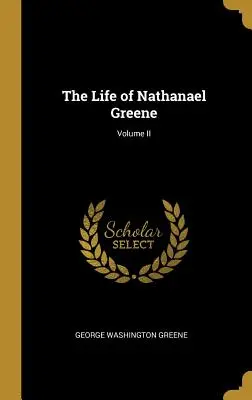 Vita di Nathanael Greene; Volume II - The Life of Nathanael Greene; Volume II
