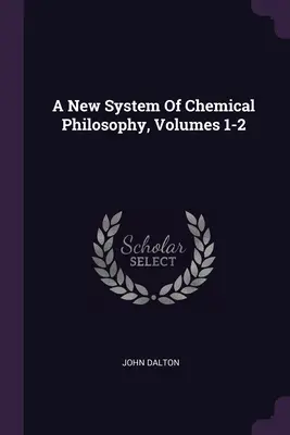 Un nuovo sistema di filosofia chimica, volumi 1-2 - A New System Of Chemical Philosophy, Volumes 1-2