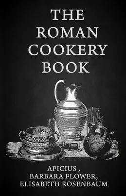 Il libro di cucina romano: Una traduzione critica dell'arte di cucinare, per l'uso nello studio e in cucina Paperback - The Roman Cookery Book: A Critical Translation of the Art of Cooking, for Use in the Study and the Kitchen Paperback
