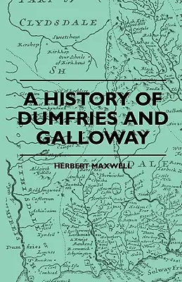 Storia di Dumfries e Galloway - A History Of Dumfries And Galloway