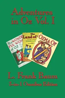 Avventure a Oz Vol. I: Il meraviglioso mago di Oz, La meravigliosa terra di Oz, Ozma di Oz - Adventures in Oz Vol. I: The Wonderful Wizard of Oz, the Marvelous Land of Oz, Ozma of Oz