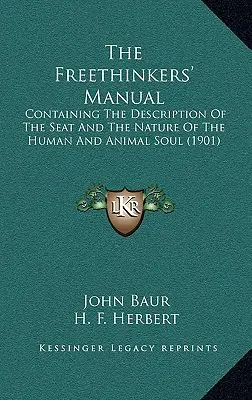Il manuale dei liberi pensatori: Contenente la descrizione della sede e della natura dell'anima umana e animale (1901) - The Freethinkers' Manual: Containing The Description Of The Seat And The Nature Of The Human And Animal Soul (1901)