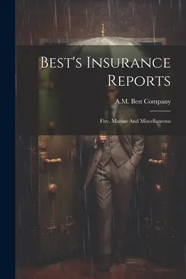 Rapporti assicurativi di Best: Incendio, marina e varie - Best's Insurance Reports: Fire, Marine And Miscellaneous