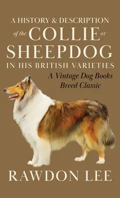 Storia e descrizione del collie o cane da pastore nelle sue varietà britanniche (A Vintage Dog Books Breed Classic) - A History and Description of the Collie or Sheepdog in His British Varieties (A Vintage Dog Books Breed Classic)
