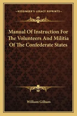 Manuale d'istruzione per i volontari e la milizia degli Stati Confederati - Manual Of Instruction For The Volunteers And Militia Of The Confederate States