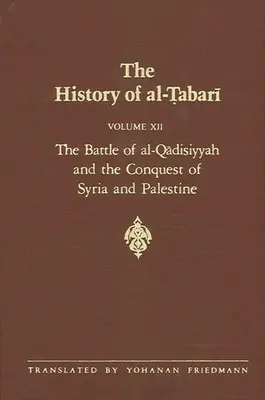 Storia di al-Ṭabarī Vol. 12: La battaglia di al-Qādisiyyah e la conquista della Siria e della Palestina A.D. 635-637/A.H. 14-15 - The History of al-Ṭabarī Vol. 12: The Battle of al-Qādisiyyah and the Conquest of Syria and Palestine A.D. 635-637/A.H. 14-15