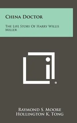 China Doctor: La storia della vita di Harry Willis Miller - China Doctor: The Life Story of Harry Willis Miller