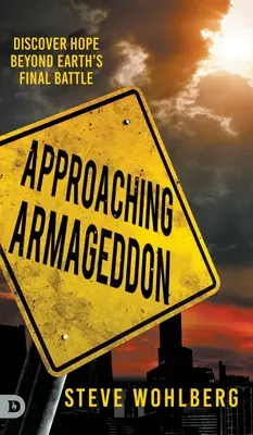 Avvicinarsi all'Armageddon: Scoprire la speranza oltre la battaglia finale della Terra - Approaching Armageddon: Discover Hope Beyond Earth's Final Battle