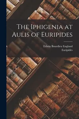 L'Ifigenia ad Aulis di Euripide - The Iphigenia at Aulis of Euripides