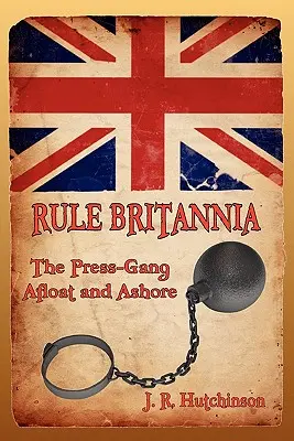 Rule Britannia: La banda della stampa a bordo e a terra - Rule Britannia: The Press-Gang Afloat and Ashore