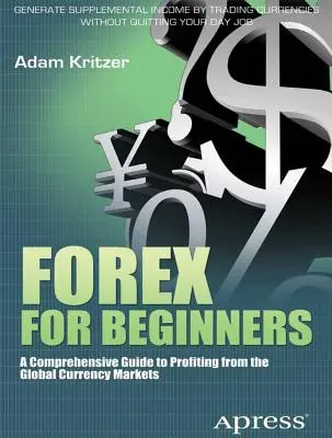 Forex per principianti: Una guida completa per trarre profitto dai mercati valutari globali - Forex for Beginners: A Comprehensive Guide to Profiting from the Global Currency Markets