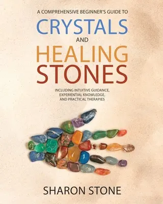 Cristalli e pietre curative: : Una guida completa per i principianti che comprende conoscenze esperienziali, guida intuitiva e terapie pratiche - Crystals and Healing Stones: : A Comprehensive Beginner's Guide Including Experiential Knowledge, Intuitive Guidance and Practical Therapies