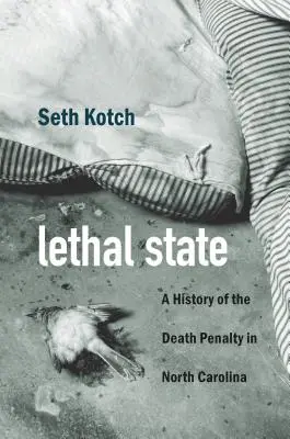 Stato letale: Storia della pena di morte in North Carolina - Lethal State: A History of the Death Penalty in North Carolina