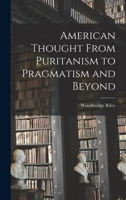 Il pensiero americano dal puritanesimo al pragmatismo e oltre - American Thought From Puritanism to Pragmatism and Beyond