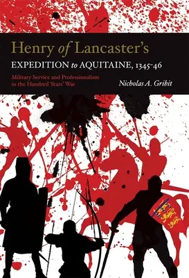 La spedizione di Enrico di Lancaster in Aquitania, 1345-1346: Servizio militare e professionalità nella Guerra dei Cento Anni - Henry of Lancaster's Expedition to Aquitaine, 1345-1346: Military Service and Professionalism in the Hundred Years War
