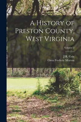 Storia della contea di Preston, Virginia Occidentale; Volume 2 - A History of Preston County, West Virginia; Volume 2