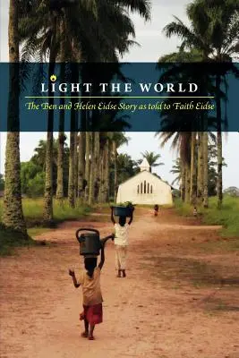 Illuminare il mondo: La storia di Ben e Helen Eidse raccontata a Faith Eidse - Light the World: The Ben and Helen Eidse Story as told to Faith Eidse