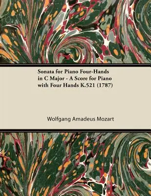 Sonata per pianoforte a quattro mani in Do maggiore - Partitura per pianoforte a quattro mani K.521 (1787) - Sonata for Piano Four-Hands in C Major - A Score for Piano with Four Hands K.521 (1787)