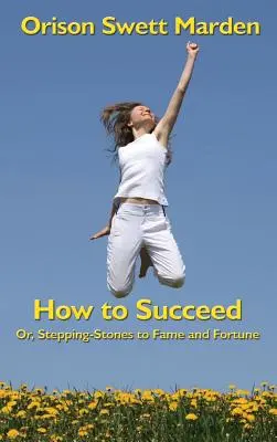 Come avere successo: O, passi verso la fama e la fortuna - How to Succeed: Or, Stepping-Stones to Fame and Fortune
