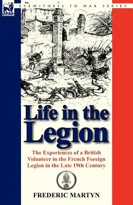 Vita nella Legione: Le esperienze di un volontario britannico nella Legione straniera francese alla fine del XIX secolo - Life in the Legion: The Experiences of a British Volunteer in the French Foreign Legion in the Late 19th Century