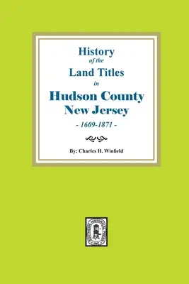 Storia dei titoli fondiari nella contea di Hudson, New Jersey, 1609-1871 - History of the Land Titles in Hudson County, New Jersey, 1609-1871
