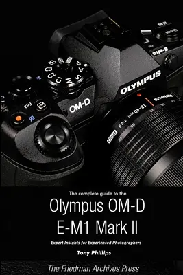 Guida completa alla Olympus O-MD E-M1 II (edizione in bianco e nero) - The Complete Guide to the Olympus O-MD E-M1 II (B&W Edition)