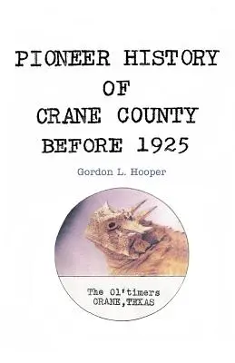 Storia dei pionieri della contea di Crane prima del 1925 - Pioneer History of Crane County Before 1925