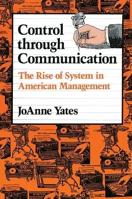 Il controllo attraverso la comunicazione: L'ascesa del sistema nel management americano - Control Through Communication: The Rise of System in American Management