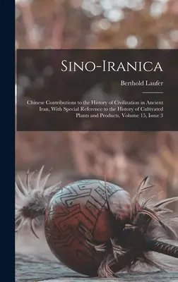 Sino-Iranica: Contributi cinesi alla storia della civiltà nell'antico Iran, con particolare riferimento alla storia della coltura. - Sino-Iranica: Chinese Contributions to the History of Civilization in Ancient Iran, With Special Reference to the History of Cultiva