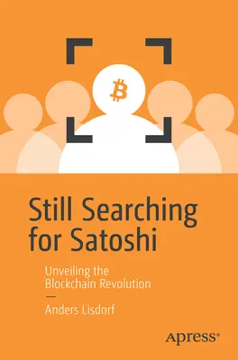 Ancora alla ricerca di Satoshi: svelare la rivoluzione della blockchain - Still Searching for Satoshi: Unveiling the Blockchain Revolution