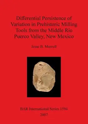 Persistenza differenziale della variazione negli utensili di fresatura preistorici della media valle del Rio Puerco, Nuovo Messico - Differential Persistence of Variation in Prehistoric Milling Tools from the Middle Rio Puerco Valley, New Mexico