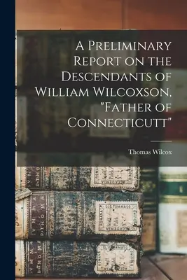 Una relazione preliminare sui discendenti di William Wilcoxson, padre del Connecticutt“”. - A Preliminary Report on the Descendants of William Wilcoxson, Father of Connecticutt